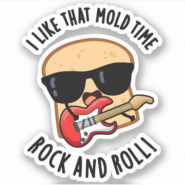 I Like That Mold Time Rock And Roll Funny Bread Pu Sticker (Front)