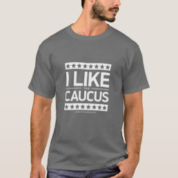 I Like the Caucus T-Shirt