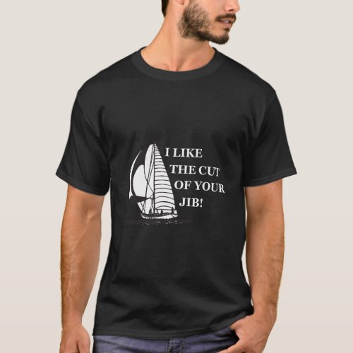 I Like The Cut Of Your Jib T_Shirt