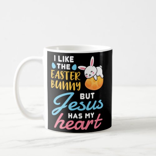 I Like The Easter Bunny But Jesus Has My Heart Chr Coffee Mug