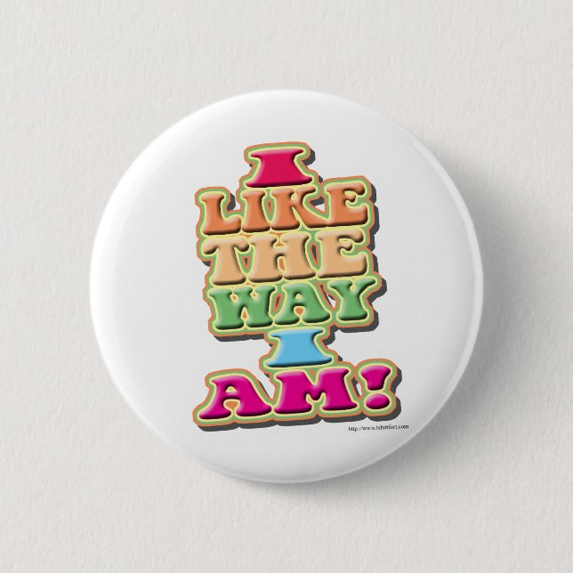 I Like the way I am! Button (Front)