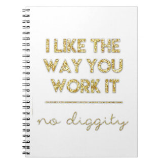I Like The Way You Work It Notebook - Gold Glitter