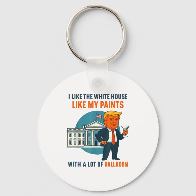 I Like The White House Like My Pants With A Lot Of Keychain (Front)