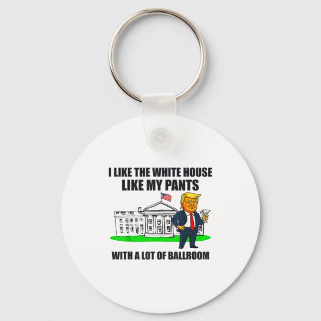 I Like The White House Like My Pants With A Lot Of Keychain (Front)