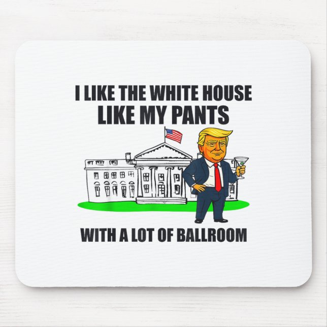 I Like The White House Like My Pants With A Lot Of Mouse Pad (Front)