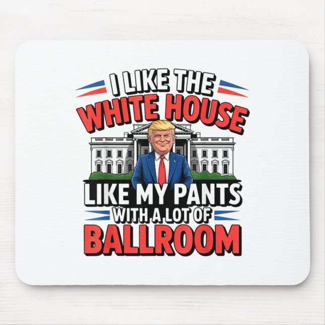 I Like The White House Like My Pants With A Lot Of Mouse Pad (Front)