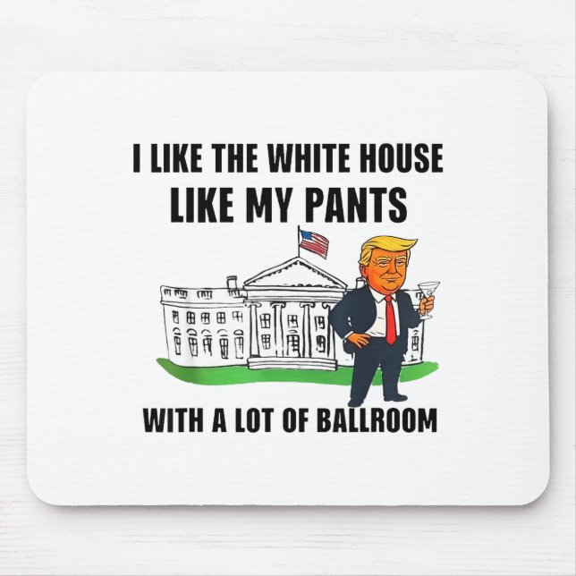 I Like The White House Like My Pants With A Lot Of Mouse Pad (Front)