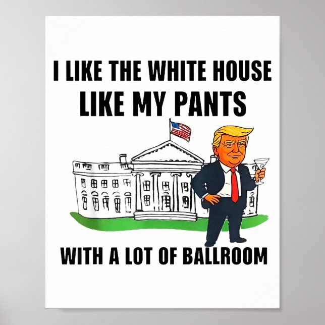 I Like The White House Like My Pants With A Lot Of Poster (Front)