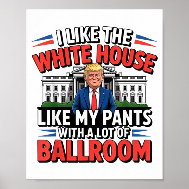 I Like The White House Like My Pants With A Lot Of Poster (Front)