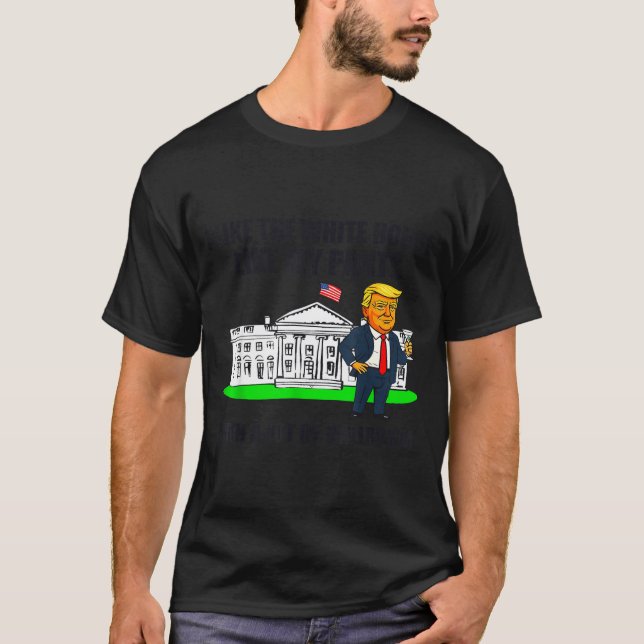 I Like The White House Like My Pants With A Lot Of T-Shirt (Front)