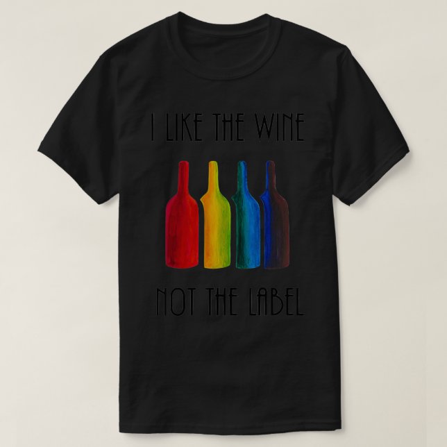I Like the Wine, Not the Label Rainbow  LGBT Pride T-Shirt (Design Front)