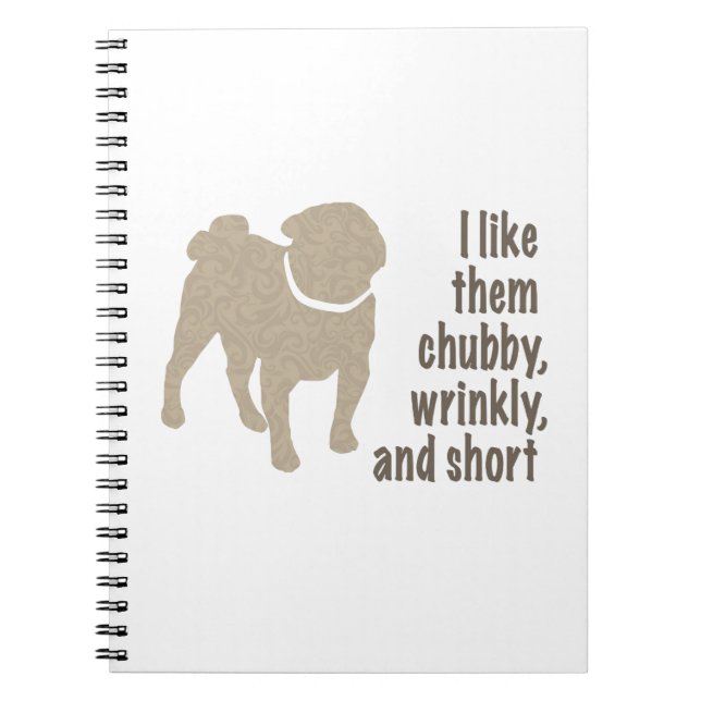 I Like Them Chubby, Wrinkly and Short - Pug Notebook (Front)