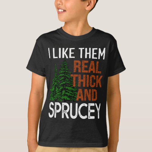 I Like Them Real Thick and Sprucey Funny Christmas T_Shirt
