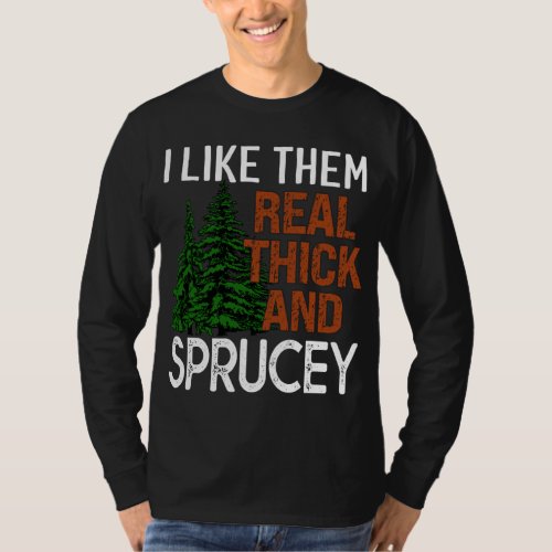 I Like Them Real Thick and Sprucey Funny Christmas T_Shirt