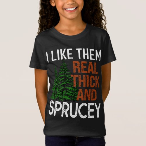 I Like Them Real Thick and Sprucey Funny Christmas T_Shirt