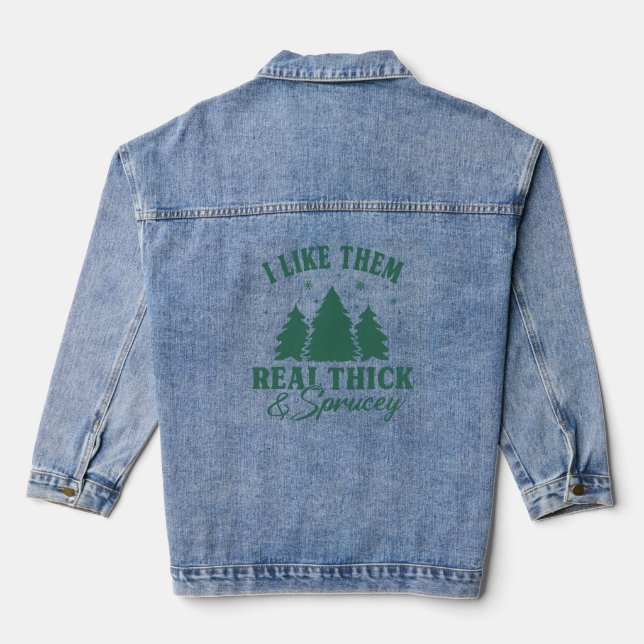 I like them real thick and sprucy, Funny Christmas Denim Jacket (Back)