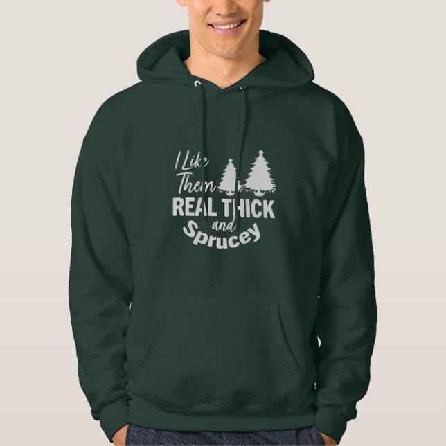 I like them real thick and sprucy Funny Christmas  Hoodie (Front)