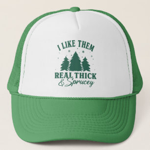 I like them real thick and sprucy, Funny Christmas Trucker Hat