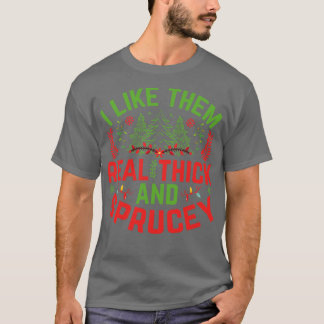I Like Them Real Thick Sprucey 2 T-Shirt