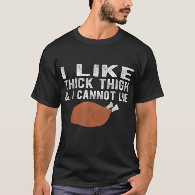 I Like Thick Thigh Leg Men Thanksgiving Leg Day Fu T-Shirt (Front)