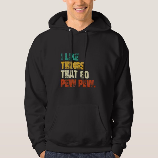 I like Things that Go Pew Pew  Funny Gun Hoodie (Front)