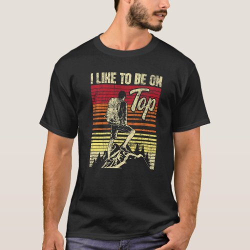 I Like To Be On Top Hiker Trekker Hiking
