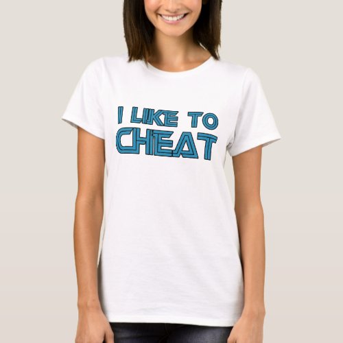 I Like To Cheat T_Shirt