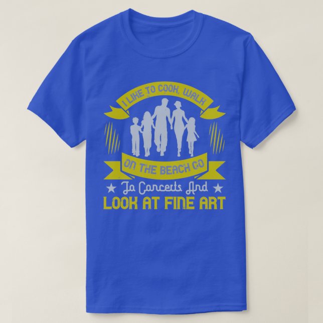 I like to cook walk on the beach go to concerts an T-Shirt (Design Front)