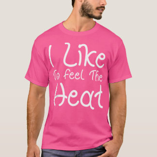 I Like To Feel The Heat Spicy Food Lover Chili Pep T-Shirt