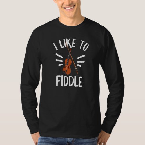 I Like To Fiddle For A Violinist T_Shirt