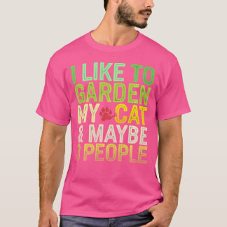 I Like To Garden My Cat Maybe 3 People Funny Gard T-Shirt