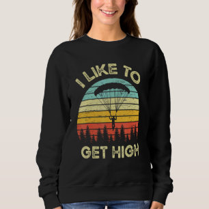 I Like To Get High Airplane Jump Parachuting Skydi Sweatshirt