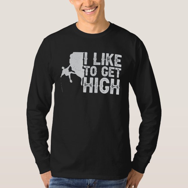 i like to get high bouldering wall climber boulder T-Shirt (Front)