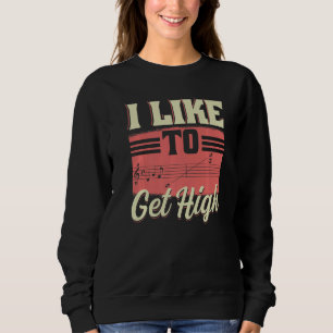 I Like To Get High Music Notes Opera Singer Choir Sweatshirt