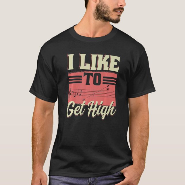 I Like To Get High  Music Notes Opera Singer Choir T-Shirt (Front)