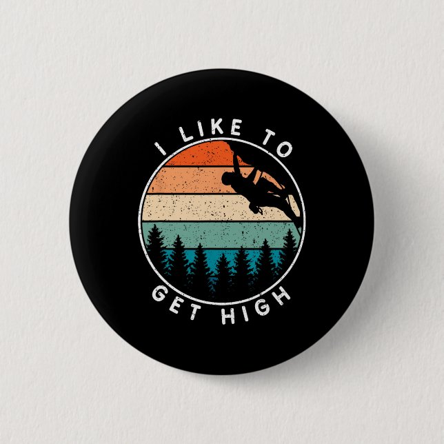 I Like To Get High Rock Climbing _2  Button (Front)