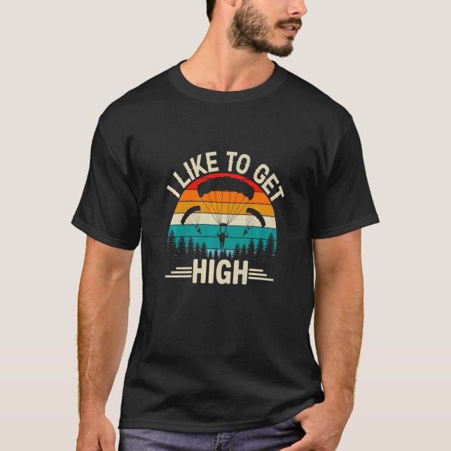 I Like To Get High  Skydiver Skydiving Parachuting T-Shirt (Front)