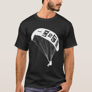 I Like To Get High Skydiving Funny Parachute T-Shirt