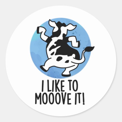 I Like To Moove It Funny Cow Pun  Classic Round Sticker