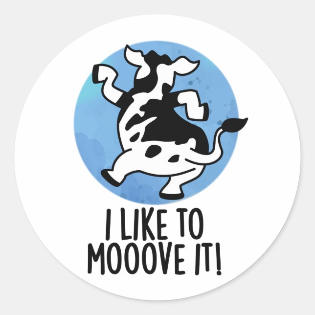 I Like To Moove It Funny Cow Pun  Classic Round Sticker (Front)
