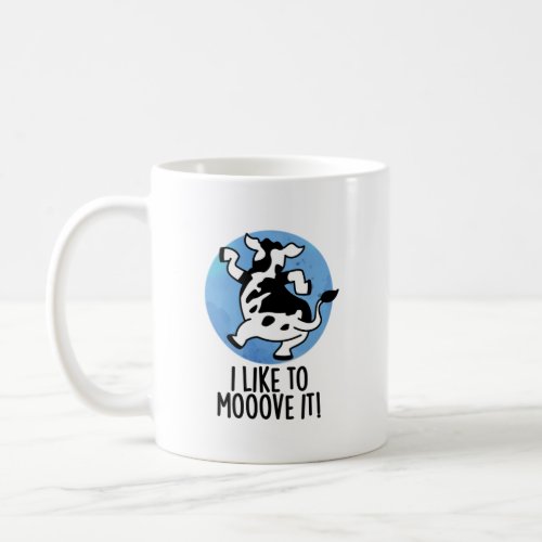 I Like To Moove It Funny Cow Pun  Coffee Mug