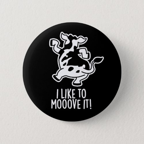 I Like To Moove It Funny Cow Pun Dark BG Button