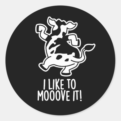 I Like To Moove It Funny Cow Pun Dark BG Classic Round Sticker