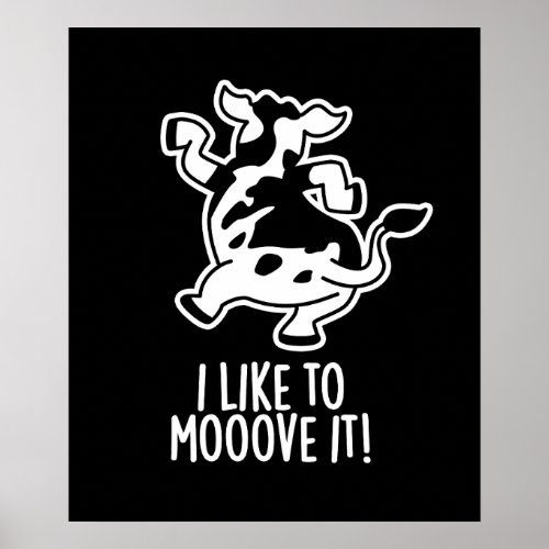 I Like To Moove It Funny Cow Pun Dark BG Poster