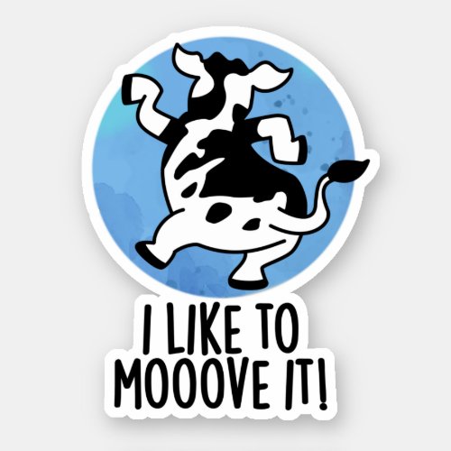 I Like To Moove It Funny Cow Pun  Sticker