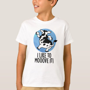 I Like To Moove It Funny Cow Pun T-Shirt