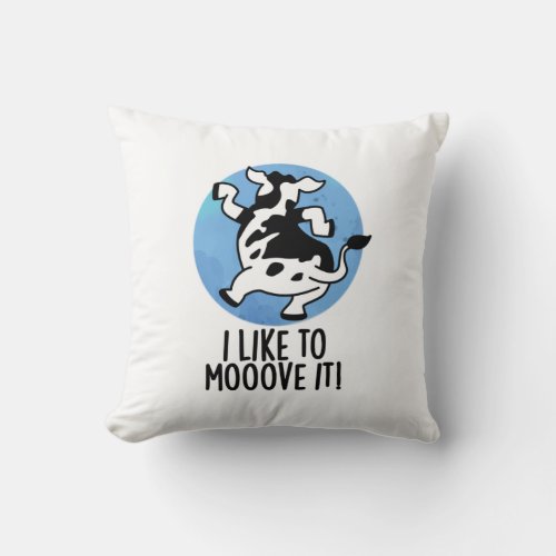 I Like To Moove It Funny Cow Pun  Throw Pillow