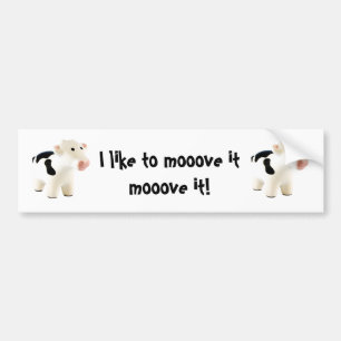 I like to moove it moove it ... bumper sticker