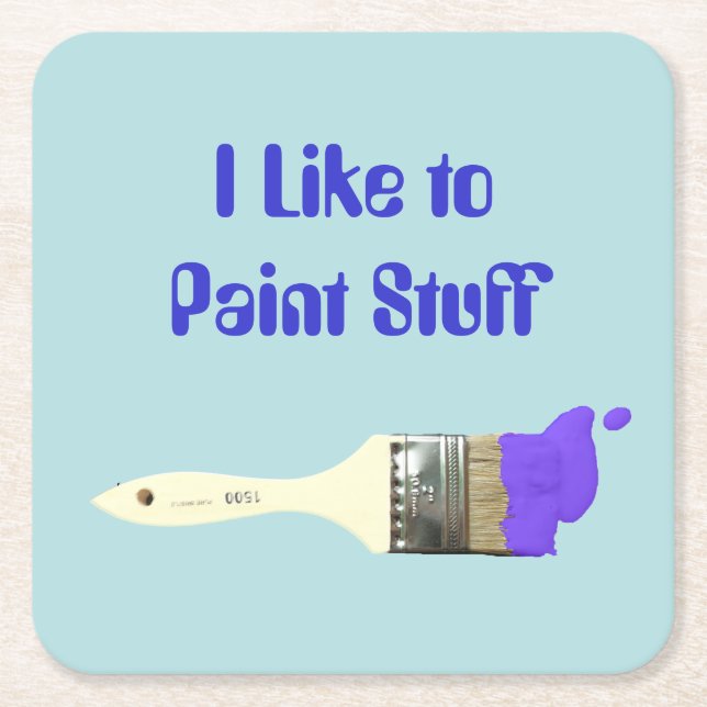 I Like to Paint Stuff Paintbrush with Paint  Squar Square Paper Coaster (Front)