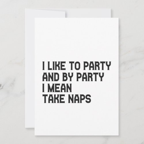 I Like to Party And by Party I Mean Take Naps Gift Invitation